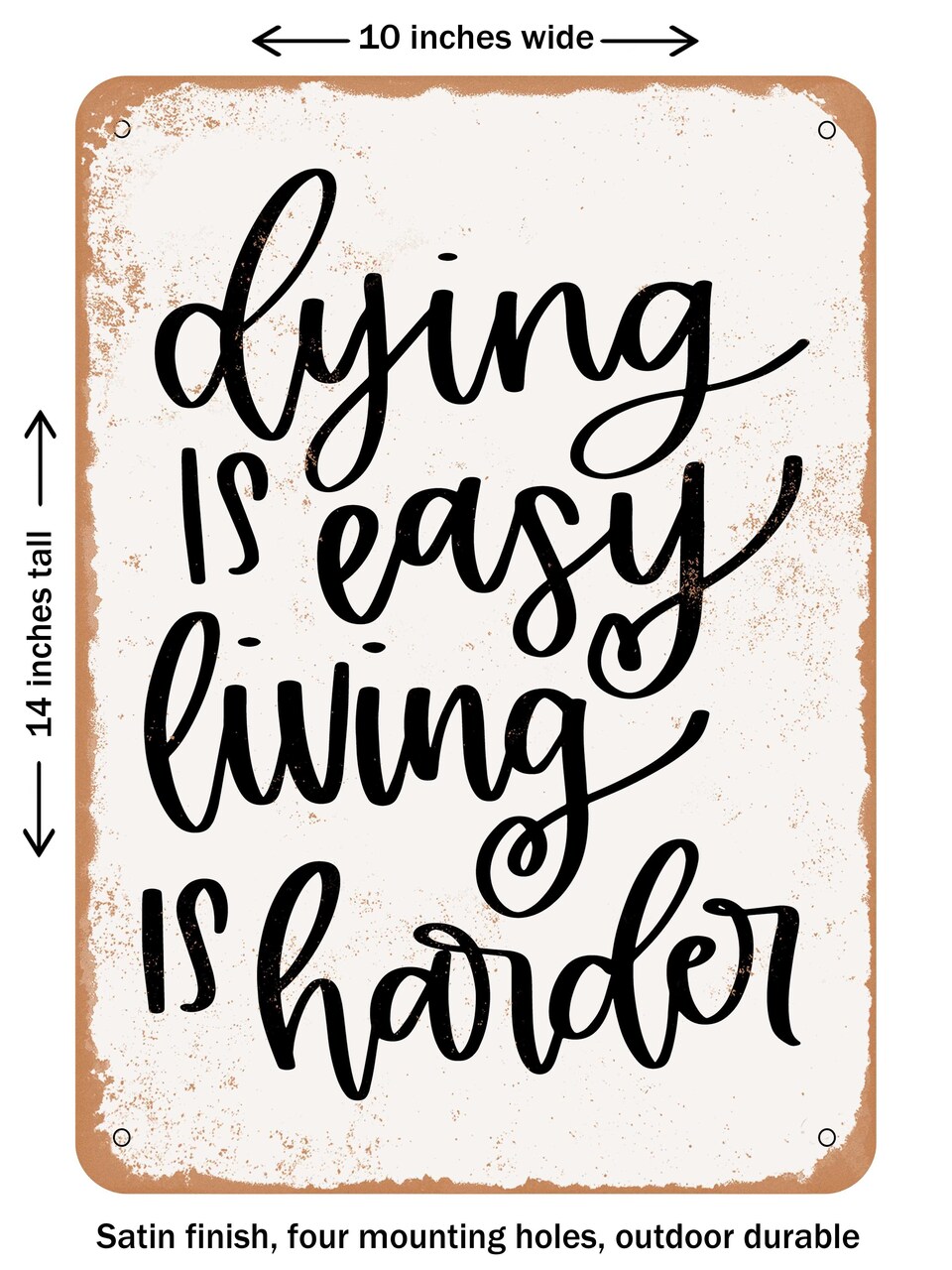 DECORATIVE METAL SIGN - Dying is Easy Living is Harder - Vintage Rusty Look